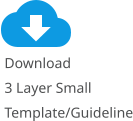 Download 3 Layer SmallTemplate/Guideline